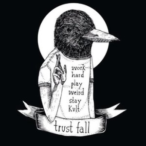 Trust -Fall-work-hard-play-weird-stay-kvlt-review