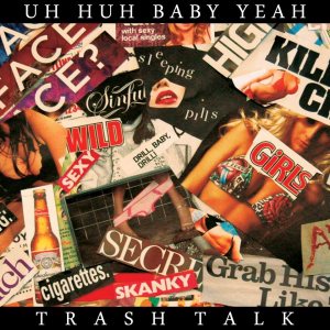 uh-huh-baby-yeah-trash-talk-review