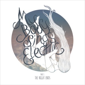 my-body-sings-electric-part-1-the-night-ends-review