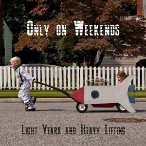 only-on-weekends-light-years-and-heavy-lifting