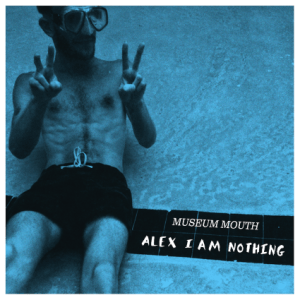 museum-mouth-alex-i-am-nothing-review