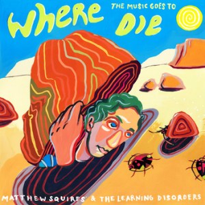 matthew-squires-and-the-learning-disorders-where-the-music-goes-to-die-review
