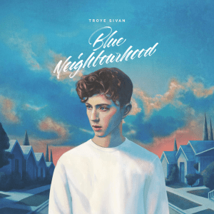 Troye Sivan Blue Neighbourhood